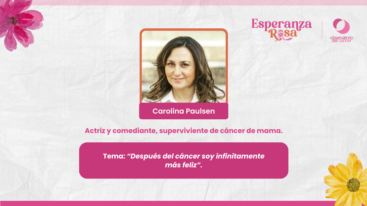 Carolina Paulsen: Después del cáncer soy infinitamente más feliz